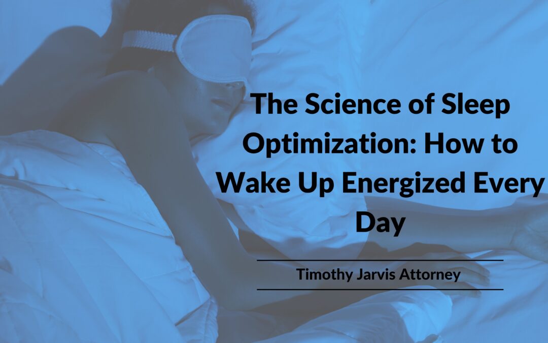 Blog 3 The Science of Sleep Optimization: How to Wake Up Energized Every Day